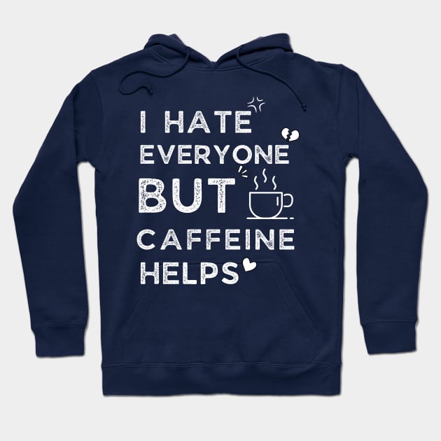 I Hate Every One But Caffeine Helps Hoodie by Adam4you
